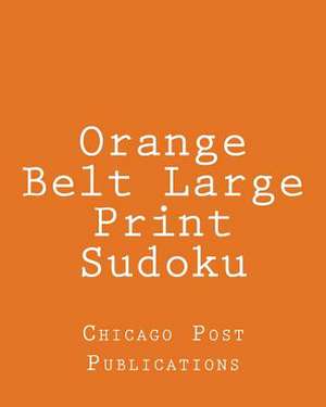 Orange Belt Large Print Sudoku de Chicago Post Publications