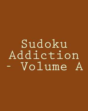 Sudoku Addiction - Volume a de Ted Rogers