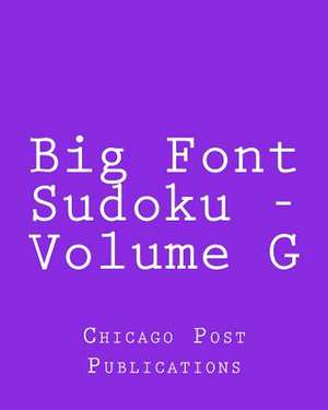 Big Font Sudoku - Volume G de Chicago Post Publications