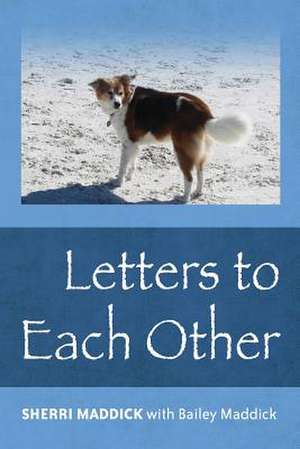 Letters to Each Other de Sherri Maddick