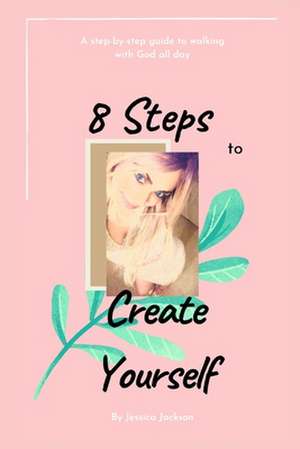 8 Steps to Create Yourself de Jessica Jackson