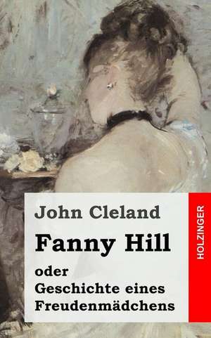 Fanny Hill Oder Geschichte Eines Freudenmadchens de John Cleland