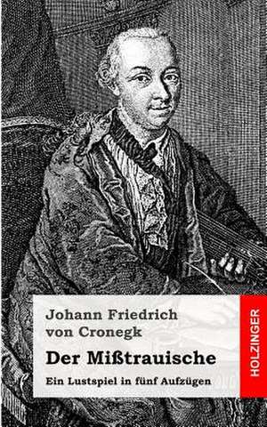 Der Misstrauische de Johann Friedrich Von Cronegk