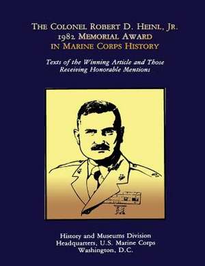 The Colonel Robert D. Heinl, Jr. 1982 Memorial Award in Marine Corps History de U. S. Marine Corps