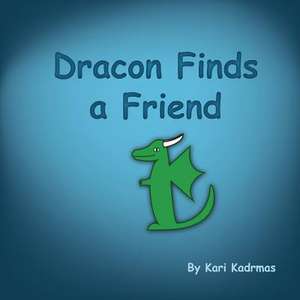 Dracon Finds a Friend de Kari L. Kadrmas