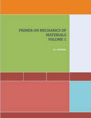 Primer on Mechanics of Materials Volume I de N. J. Masson