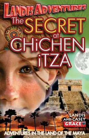 The Secret at Chichen Itza de Casey Grace