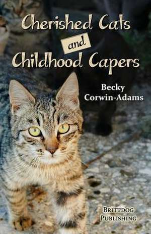 Cherished Cats and Childhood Capers de Becky Corwin-Adams