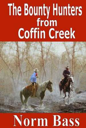 The Bounty Hunters from Coffin Creek de Norm Bass