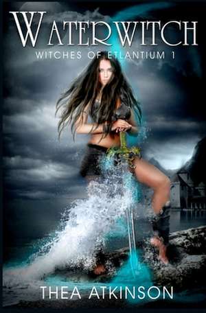 Water Witch (a New Adult Novel of Fantasy, Magic, and Romance) de Thea Atkinson