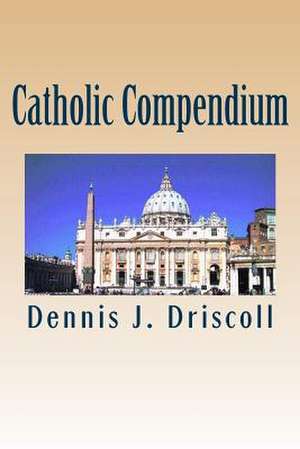 Catholic Compendium de Dennis J. Driscoll