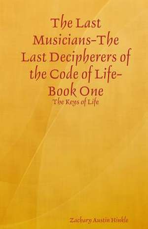 The Last Musicians-The Last Decipherers of the Code of Life de Zachary Austin Hinkle