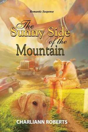 The Sunny Side of the Mountain de Charliann Roberts