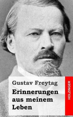 Erinnerungen Aus Meinem Leben de Gustav Freytag