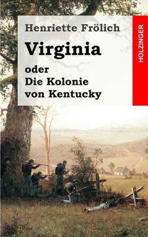 Virginia Oder Die Kolonie Von Kentucky de Henriette Frolich