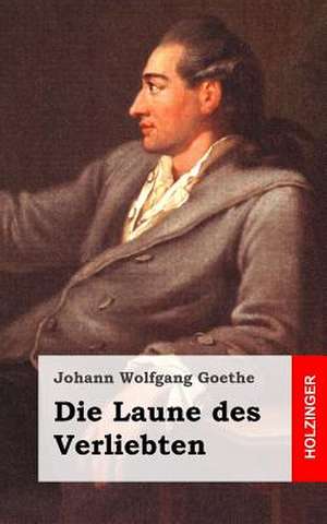 Die Laune Des Verliebten de Johann Wolfgang Goethe