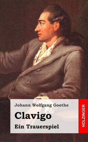 Clavigo de Johann Wolfgang Goethe