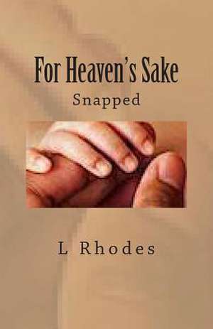 For Heaven's Sake de L. Rhodes