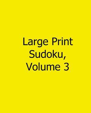 Large Print Sudoku, Volume 3 de Jason Curtsen