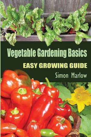 Vegetable Gardening Basics de Simon Marlow