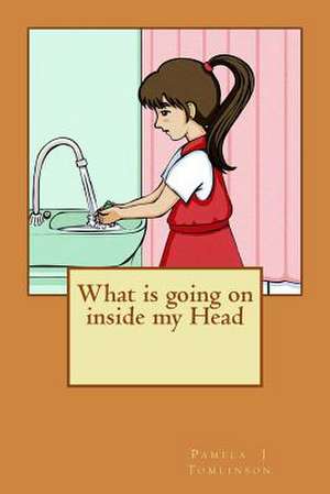 What Is Going on Inside My Head de Pamela J. Tomlinson