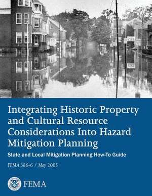 Integrating Historic Property and Cultural Resource Considerations Into Hazard Mitigation Planning (State and Local Mitigation Planning How-To Guide; de U. S. Department of Homeland Security