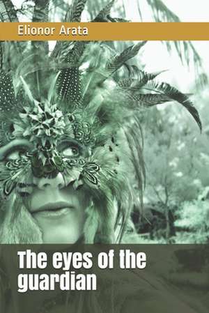 The Eyes of the Guardian de Elionor Arata