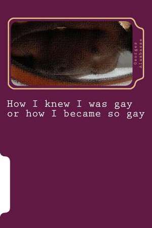 How I Knew I Was Gay or How I Became So Gay de Georges Alambasse