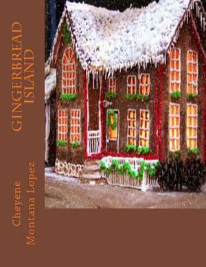 Gingerbread Island de Cheyene Montana Lopez