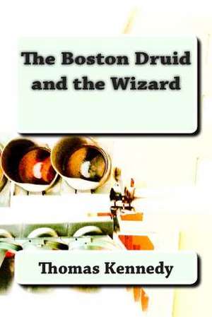 The Boston Druid and the Wizard de Thomas Kennedy