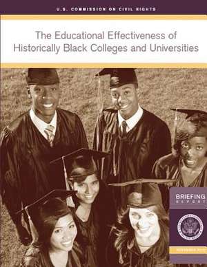 The Educational Effectiveness of Historically Black Colleges and Universities de U. S. Commission on Civil Rights