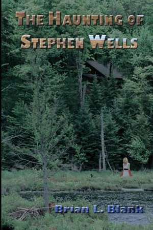 The Haunting of Stephen Wells de Brian L. Blank