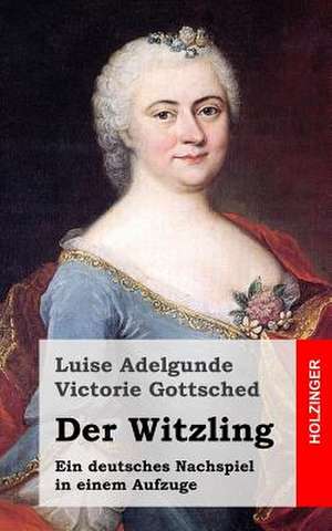 Der Witzling de Luise Adelgunde Victorie Gottsched