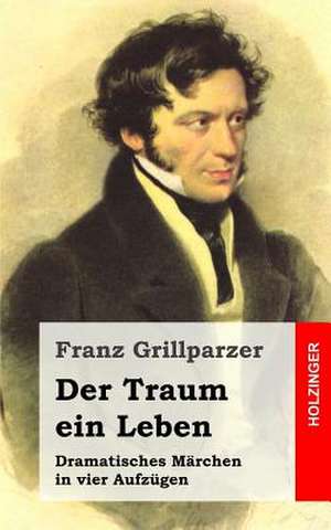 Der Traum Ein Leben de Franz Grillparzer