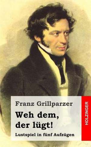 Weh Dem, Der Lugt! de Franz Grillparzer