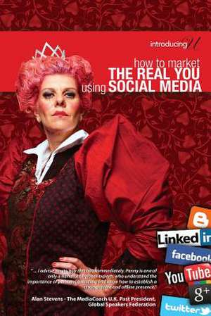 How to Market the Real You Using Social Media de Penny De Villiers