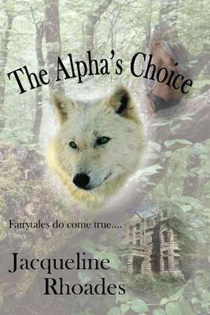 The Alpha's Choice de Jacqueline Rhoades