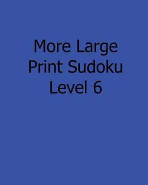 More Large Print Sudoku Level 6 de Eric Bardin