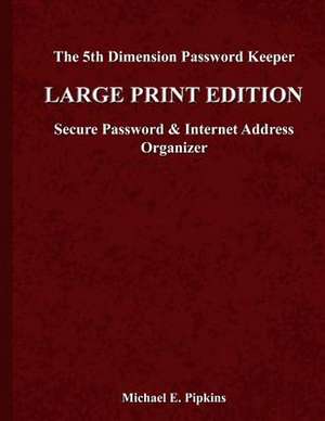 The 5th Dimension Password Keeper - Large Print Edition de Michael E. Pipkins