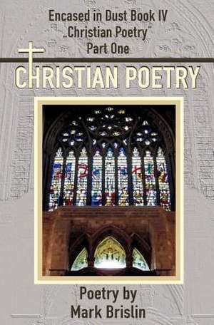 Christian Poetry Part One de Mark I. Brislin