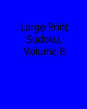 Large Print Sudoku, Volume 8 de Eric Bardin