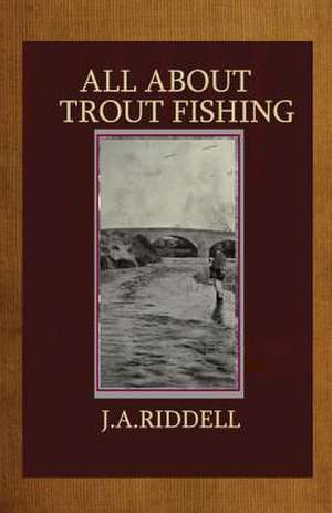 All about Trout Fishing de J. A. Riddell