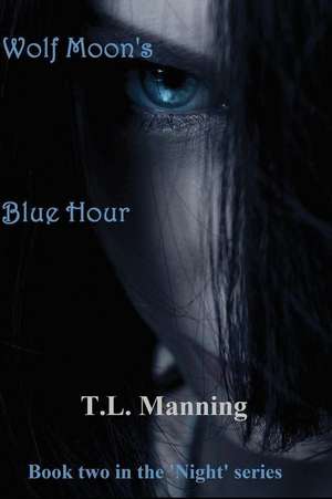 Wolf Moon's Blue Hour de T. L. Manning