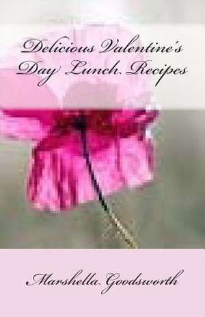 Delicious Valentine's Day Lunch Recipes de Marshella Goodsworth