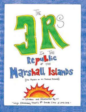 The 3 RS in the Republic of the Marshall Islands de Woja E. The 8th Grade Class of 2012-2013