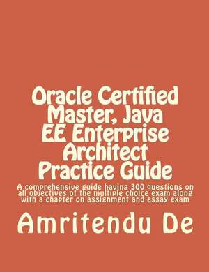 Oracle Certified Master, Java Ee Enterprise Architect Practice Guide de Amritendu De