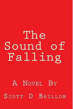 The Sound of Falling de MR Scott D. Brillon