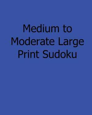 Medium to Moderate Large Print Sudoku de Bill Rodgers