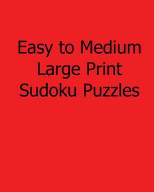 Easy to Medium Large Print Sudoku Puzzles de Rajiv Patel