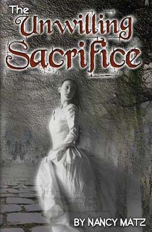 The Unwilling Sacrifice de Nancy Matz